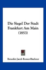 Die Siegel Der Stadt Frankfurt Am Main (1853)