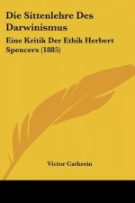 Die Sittenlehre Des Darwinismus: Eine Kritik Der Ethik Herbert Spencers (1885)