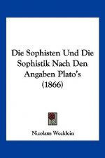 Die Sophisten Und Die Sophistik Nach Den Angaben Plato's (1866)