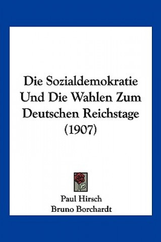 Die Sozialdemokratie Und Die Wahlen Zum Deutschen Reichstage (1907)