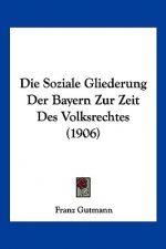 Die Soziale Gliederung Der Bayern Zur Zeit Des Volksrechtes (1906)