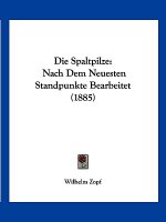 Die Spaltpilze: Nach Dem Neuesten Standpunkte Bearbeitet (1885)