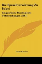 Die Sprachverwirrung Zu Babel: Linguistisch-Theologische Untersuchungen (1861)