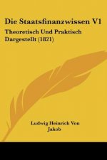 Die Staatsfinanzwissen V1: Theoretisch Und Praktisch Dargestellt (1821)