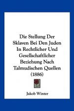Die Stellung Der Sklaven Bei Den Juden In Rechtlicher Und Gesellschaftlicher Beziehung Nach Talmudischen Quellen (1886)
