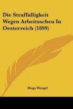 Die Straffalligkeit Wegen Arbeitsscheu In Oesterreich (1899)