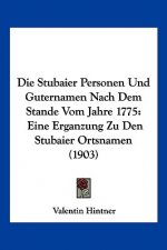 Die Stubaier Personen Und Guternamen Nach Dem Stande Vom Jahre 1775: Eine Erganzung Zu Den Stubaier Ortsnamen (1903)
