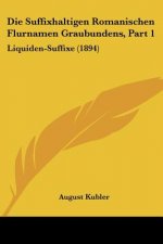Die Suffixhaltigen Romanischen Flurnamen Graubundens, Part 1: Liquiden-Suffixe (1894)