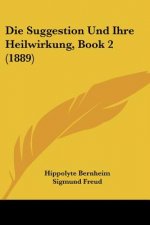 Die Suggestion Und Ihre Heilwirkung, Book 2 (1889)