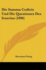 Die Summa Codicis Und Die Questiones Des Irnerius (1896)