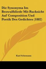 Die Synonyma Im Beowulfsliede Mit Rucksicht Auf Composition Und Poetik Des Gedichtes (1882)