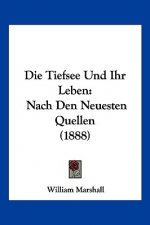 Die Tiefsee Und Ihr Leben: Nach Den Neuesten Quellen (1888)