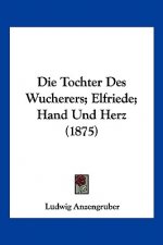 Die Tochter Des Wucherers; Elfriede; Hand Und Herz (1875)