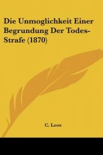 Die Unmoglichkeit Einer Begrundung Der Todes-Strafe (1870)