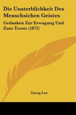 Die Unsterblichkeit Des Menschsichen Geistes: Gedanken Zur Erwagung Und Zum Troste (1872)
