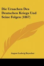 Die Ursachen Des Deutschen Kriegs Und Seine Folgen (1867)