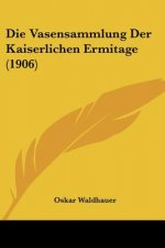 Die Vasensammlung Der Kaiserlichen Ermitage (1906)