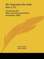 Die Vegetation Der Erde Part 2, V1: Grundzuge Der Pflanzenverbreitung In Den Karpathen (1898)