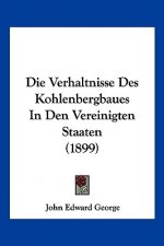 Die Verhaltnisse Des Kohlenbergbaues In Den Vereinigten Staaten (1899)
