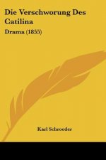 Die Verschworung Des Catilina: Drama (1855)