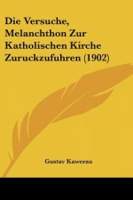 Die Versuche, Melanchthon Zur Katholischen Kirche Zuruckzufuhren (1902)