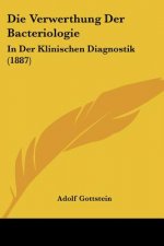 Die Verwerthung Der Bacteriologie: In Der Klinischen Diagnostik (1887)