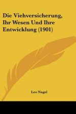 Die Viehversicherung, Ihr Wesen Und Ihre Entwicklung (1901)