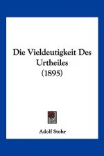 Die Vieldeutigkeit Des Urtheiles (1895)