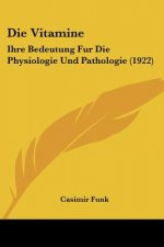 Die Vitamine: Ihre Bedeutung Fur Die Physiologie Und Pathologie (1922)