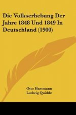 Die Volkserhebung Der Jahre 1848 Und 1849 In Deutschland (1900)