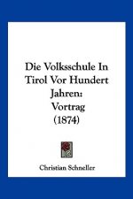 Die Volksschule In Tirol Vor Hundert Jahren: Vortrag (1874)