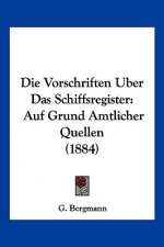 Die Vorschriften Uber Das Schiffsregister: Auf Grund Amtlicher Quellen (1884)