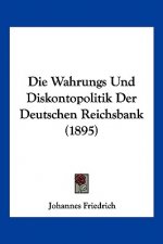 Die Wahrungs Und Diskontopolitik Der Deutschen Reichsbank (1895)