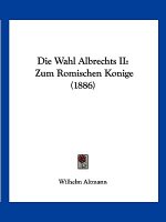 Die Wahl Albrechts II: Zum Romischen Konige (1886)