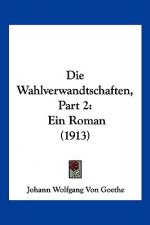 Die Wahlverwandtschaften, Part 2: Ein Roman (1913)