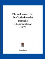 Die Waldenser Und Die Vorlutherische Deutsche Bibelubersetzung (1885)