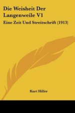 Die Weisheit Der Langenweile V1: Eine Zeit Und Streitschrift (1913)