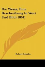 Die Weser, Eine Beschreibung In Wort Und Bild (1864)