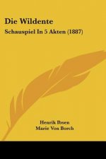Die Wildente: Schauspiel In 5 Akten (1887)