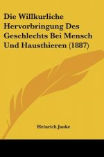 Die Willkurliche Hervorbringung Des Geschlechts Bei Mensch Und Hausthieren (1887)