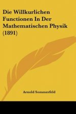 Die Willkurlichen Functionen In Der Mathematischen Physik (1891)