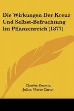 Die Wirkungen Der Kreuz Und Selbst-Befruchtung Im Pflanzenreich (1877)
