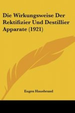 Die Wirkungsweise Der Rektifizier Und Destillier Apparate (1921)
