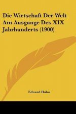 Die Wirtschaft Der Welt Am Ausgange Des XIX Jahrhunderts (1900)