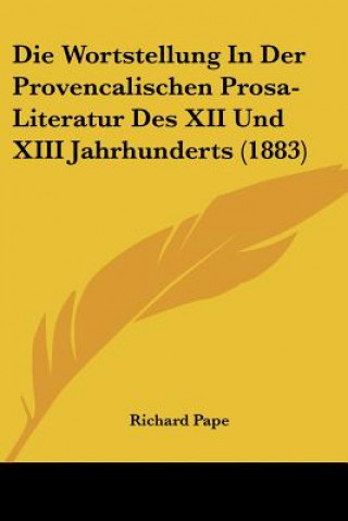 Die Wortstellung In Der Provencalischen Prosa-Literatur Des XII Und XIII Jahrhunderts (1883)