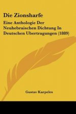 Die Zionsharfe: Eine Anthologie Der Neuhebraischen Dichtung In Deutschen Ubertragungen (1889)
