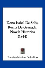 Dona Isabel De Solis, Reyna De Granada, Novela Historica (1844)