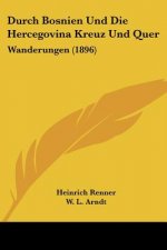 Durch Bosnien Und Die Hercegovina Kreuz Und Quer: Wanderungen (1896)