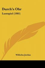 Durch's Ohr: Lustspiel (1901)
