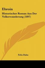 Ebroin: Historischer Roman Aus Der Volkerwanderung (1897)